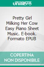 Pretty Girl Milking Her Cow Easy Piano Sheet Music. E-book. Formato EPUB ebook