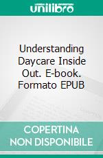 Understanding Daycare Inside Out. E-book. Formato EPUB