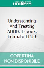 Understanding And Treating ADHD. E-book. Formato EPUB ebook