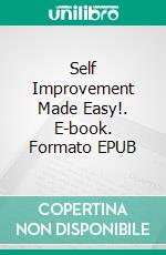 Self Improvement Made Easy!. E-book. Formato EPUB ebook di Jeannine Hill