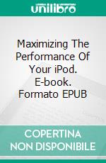 Maximizing The Performance Of Your iPod. E-book. Formato EPUB ebook di Jeannine Hill