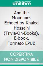 And the Mountains Echoed by Khaled Hosseini (Trivia-On-Books). E-book. Formato EPUB ebook di Trivion Books