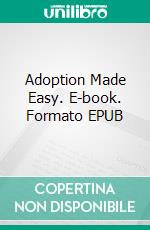 Adoption Made Easy. E-book. Formato EPUB ebook di Jeannine Hill