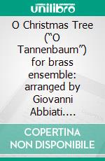 O Christmas Tree (“O Tannenbaum”) for brass ensemble: arranged by Giovanni Abbiati. E-book. Formato PDF