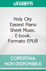 Holy City Easiest Piano Sheet Music. E-book. Formato EPUB ebook
