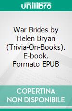 War Brides by Helen Bryan (Trivia-On-Books). E-book. Formato EPUB ebook di Trivion Books