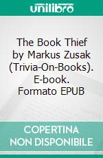 The Book Thief by Markus Zusak (Trivia-On-Books). E-book. Formato EPUB ebook