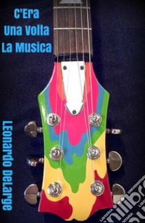 C'era una volta la Musica. E-book. Formato EPUB ebook di Leonardo DeLarge