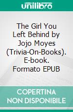 The Girl You Left Behind by Jojo Moyes (Trivia-On-Books). E-book. Formato EPUB ebook di Trivion Books