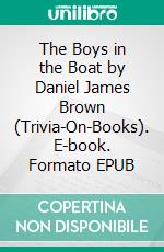 The Boys in the Boat by Daniel James Brown (Trivia-On-Books). E-book. Formato EPUB ebook