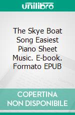 The Skye Boat Song Easiest Piano Sheet Music. E-book. Formato EPUB ebook