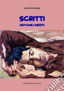 Scritti giovanili inediti. E-book. Formato EPUB ebook di Leone Ginzburg