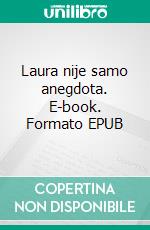 Laura nije samo anegdota. E-book. Formato EPUB ebook di Julijana Matanovic