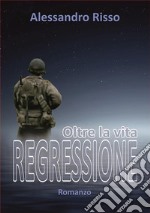 Regressione, oltre la vita. E-book. Formato EPUB ebook