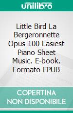 Little Bird La Bergeronnette Opus 100 Easiest Piano Sheet Music. E-book. Formato EPUB ebook di SilverTonalities