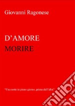 D'Amore Morire. E-book. Formato EPUB ebook