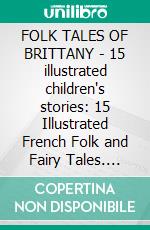 FOLK TALES OF BRITTANY - 15 illustrated children's stories: 15 Illustrated French Folk and Fairy Tales. E-book. Formato PDF ebook di Anon E. Mouse