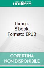 Flirting. E-book. Formato EPUB ebook di George Willson