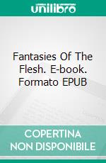 Fantasies Of The Flesh. E-book. Formato EPUB ebook di George Willson