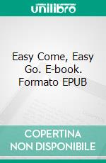 Easy Come, Easy Go. E-book. Formato EPUB ebook