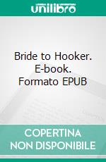 Bride to Hooker. E-book. Formato EPUB ebook di George Willson