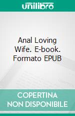 Anal Loving Wife. E-book. Formato EPUB ebook