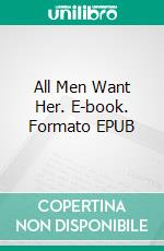 All Men Want Her. E-book. Formato EPUB ebook