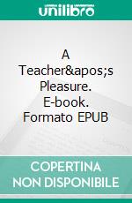 A Teacher's Pleasure. E-book. Formato EPUB ebook di George Willson