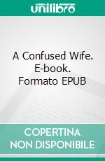 A Confused Wife. E-book. Formato EPUB ebook di George Willson