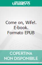 Come on, Wife!. E-book. Formato EPUB ebook