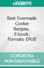 Best Evermade Cookie Recipes. E-book. Formato Mobipocket ebook di Dennis Adams