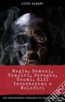 Magia, Demoni, Vampiri, Streghe, Gnomi, Elfi, incantesimi e malefici. E-book. Formato EPUB ebook di Luigi Albano