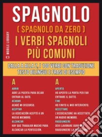 Spagnolo ( Spagnolo da zero ) I Verbi Spagnoli Più Comuni: Dalla A alla Z, i 100 verbi con traduzione, testo bilingue e frasi di esempio. E-book. Formato PDF ebook di Mobile Library