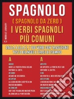 Spagnolo ( Spagnolo da zero ) I Verbi Spagnoli Più Comuni: Dalla A alla Z, i 100 verbi con traduzione, testo bilingue e frasi di esempio. E-book. Formato PDF ebook