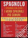 Spagnolo ( Spagnolo da zero ) I Verbi Spagnoli Più Comuni: Dalla A alla Z, i 100 verbi con traduzione, testo bilingue e frasi di esempio. E-book. Formato EPUB ebook