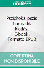 Pszichokalipszis harmadik kiadás. E-book. Formato EPUB ebook di Gabriel Wolf