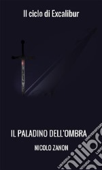 Il paladino dell'ombra: Il ciclo di excalibur. E-book. Formato EPUB ebook