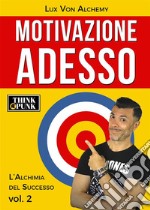 Motivazione Adesso. E-book. Formato EPUB ebook