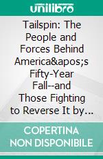 Tailspin: The People and Forces Behind America's Fifty-Year Fall--and Those Fighting to Reverse It by Steven Brill | Conversation Starters. E-book. Formato EPUB ebook di dailyBooks