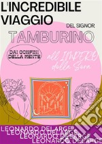 L&apos;Incredibile viaggio del Signor Tamburino dai confini della mente all&apos;Impero della Sera. E-book. Formato EPUB ebook