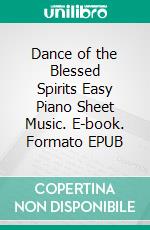 Dance of the Blessed Spirits Easy Piano Sheet Music. E-book. Formato EPUB ebook di SilverTonalities