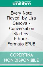 Every Note Played: by Lisa Genova | Conversation Starters. E-book. Formato EPUB ebook di dailyBooks