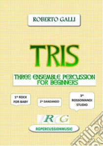 TrisEnsemble percussion for 3-4-7 beginners. E-book. Formato PDF ebook di ROBERTO GALLI