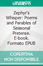 Zephyr's Whisper: Poems and Parables of Seasonal Pretense. E-book. Formato EPUB ebook