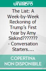 The List: A Week-by-Week Reckoning of Trump’s First Year by Amy Siskind??????? | Conversation Starters. E-book. Formato EPUB ebook di dailyBooks