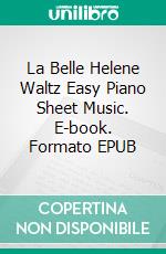 La Belle Helene Waltz Easy Piano Sheet Music. E-book. Formato EPUB ebook