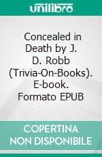  Concealed in Death by J. D. Robb (Trivia-On-Books). E-book. Formato EPUB ebook di Trivion Books