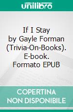 If I Stay by Gayle Forman (Trivia-On-Books). E-book. Formato EPUB ebook di Trivion Books