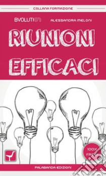 Riunioni efficaci. E-book. Formato EPUB ebook di Alessandra Meloni