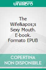 The Wife's Sexy Mouth. E-book. Formato EPUB ebook di George Willson